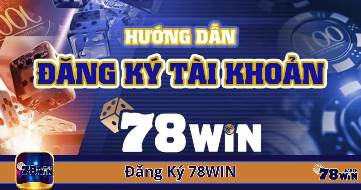 Đăng Ký 78Win - Tham Gia Ngay Cộng Đồng Giải Trí Hàng Đầu 1 Hướng dẫn chi tiết cách đăng ký tài khoản 78win