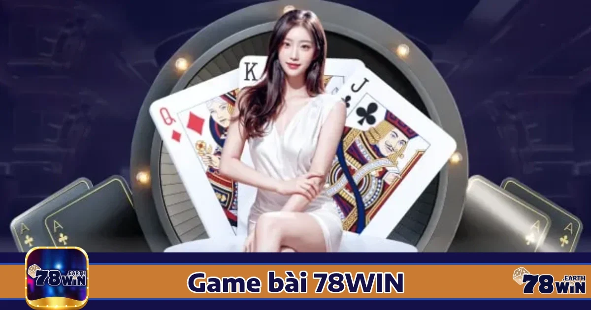 Game bài 78win 3 Các trò chơi bài nổi bật tại 78win