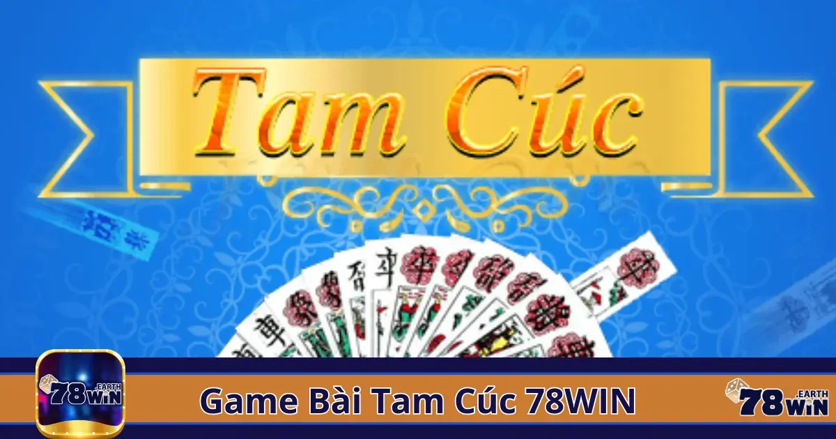 Game Bài Tam Cúc 78Win – Trải Nghiệm Văn Hóa Truyền Thống 2 Tam Cúc Là Gì? Hướng Dẫn Chơi Cơ Bản Dành Cho Người Mới