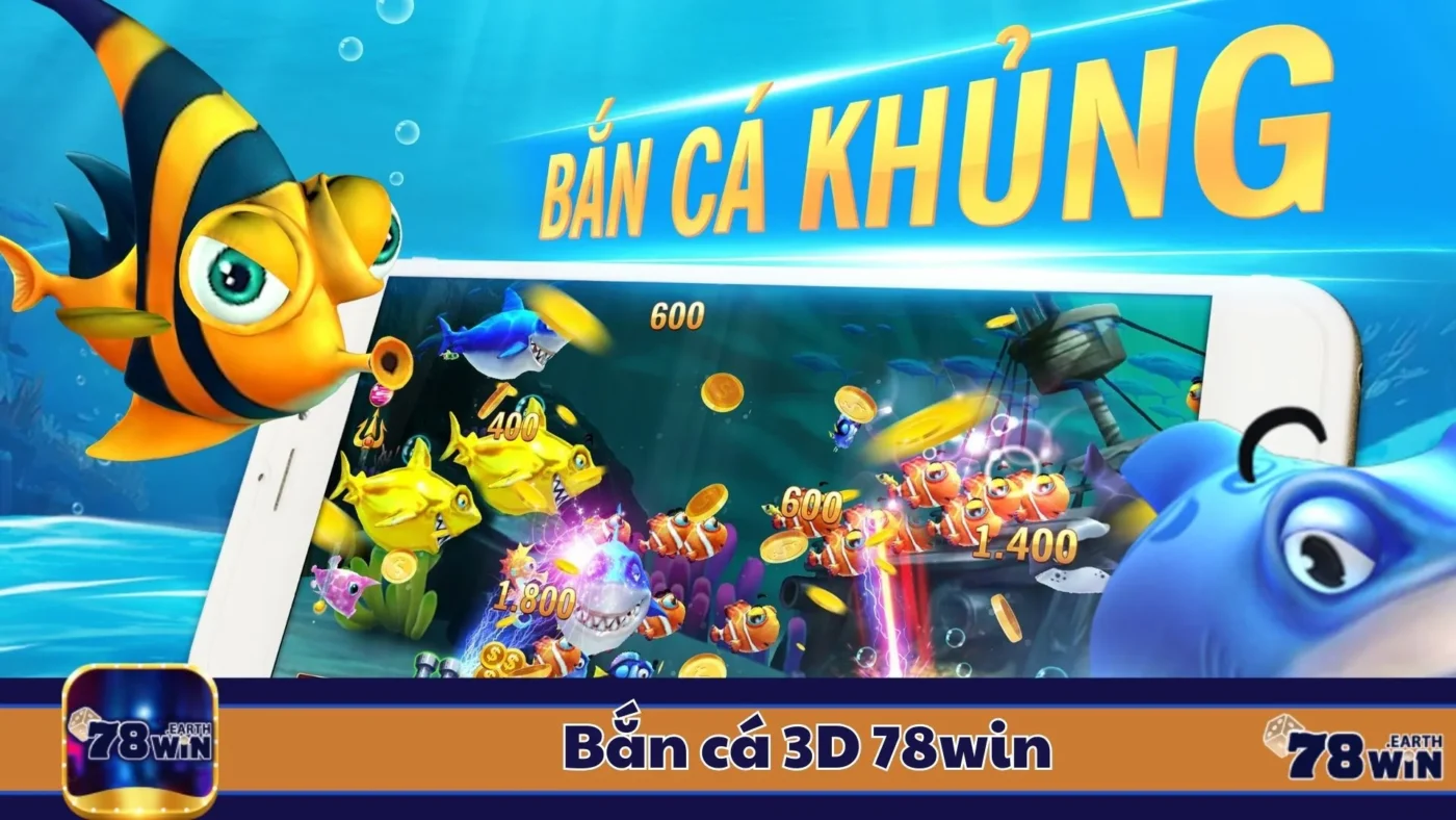 Bắn Cá 3D 78Win: Hướng Dẫn Chơi & Cách Đặt Cược Hiệu Quả