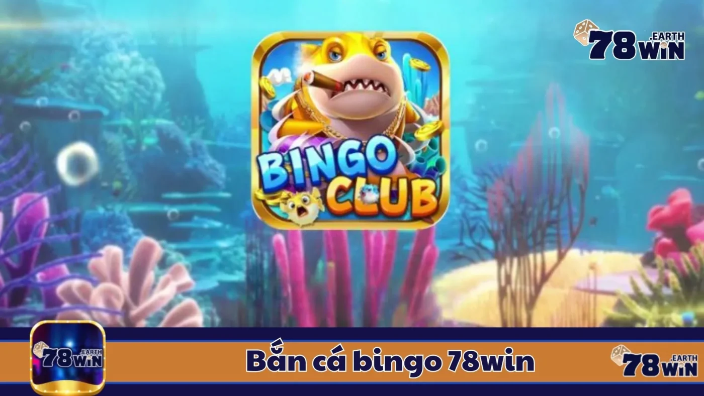 Bắn Cá Bingo 78Win: Cách Chơi & Cách Tăng Tỷ Lệ Trúng 2 Đặc Điểm Của Bắn Cá Bingo & Cách Nhận Biết Trò Hấp Dẫn