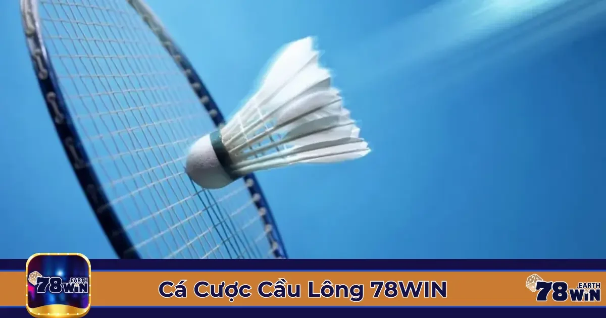 Cá Cược Cầu Lông 78Win: Đọc Kèo & Chiến Thuật Đặt Cược 2 Các Loại Kèo Cá Cược Cầu Lông 78Win & Cách Xác Định Kèo Thơm