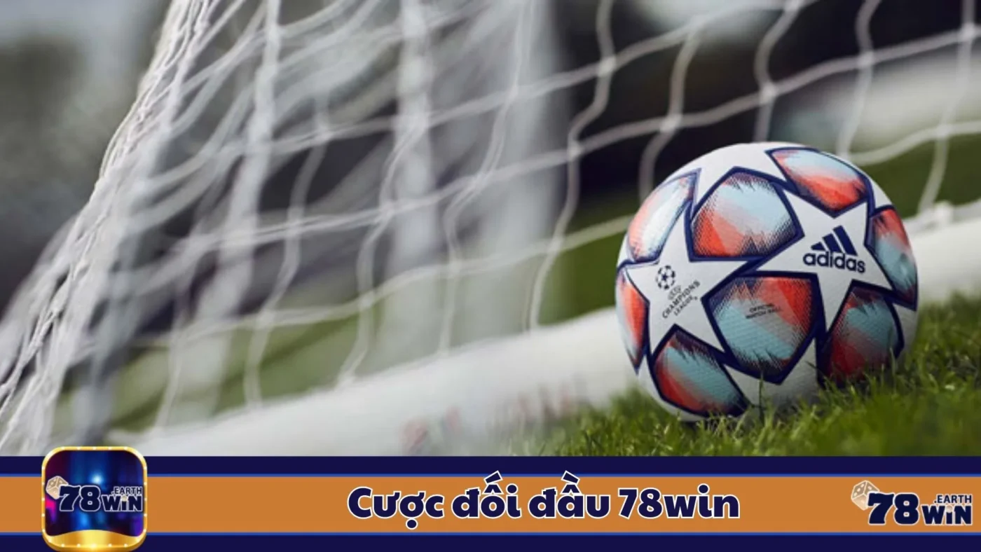 Cược Đối Đầu 78Win: Hướng Dẫn Chơi & Cách Đọc Kèo 2 Cược Đối Đầu 78Win: Định Nghĩa Cược Đối Đầu & Khi Nào Nên Chơi