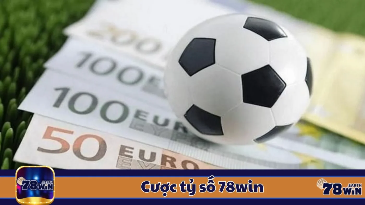 Cược Tỷ Số 78Win: Cách Chơi & Cách Đọc Kèo Chính Xác 2 Cược Tỷ Số 78Win: Các Loại Cược Tỷ Số & Cách Đọc Kèo Hiệu Quả