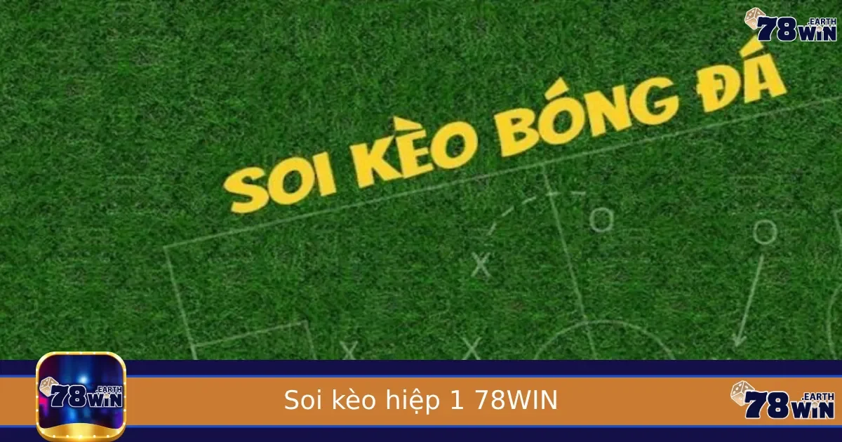 Soi Kèo Hiệp 1 – Bắt Đầu Trận Đấu, Bắt Đầu Chiến Thắng Tại 78WIN