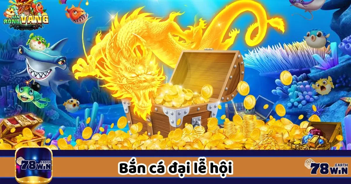 Bắn Cá Đại Lễ Hội – Game Sự Kiện Hot Nhất Tại 78WIN 2 Hướng dẫn săn sự kiện nhận thưởng hấp dẫn