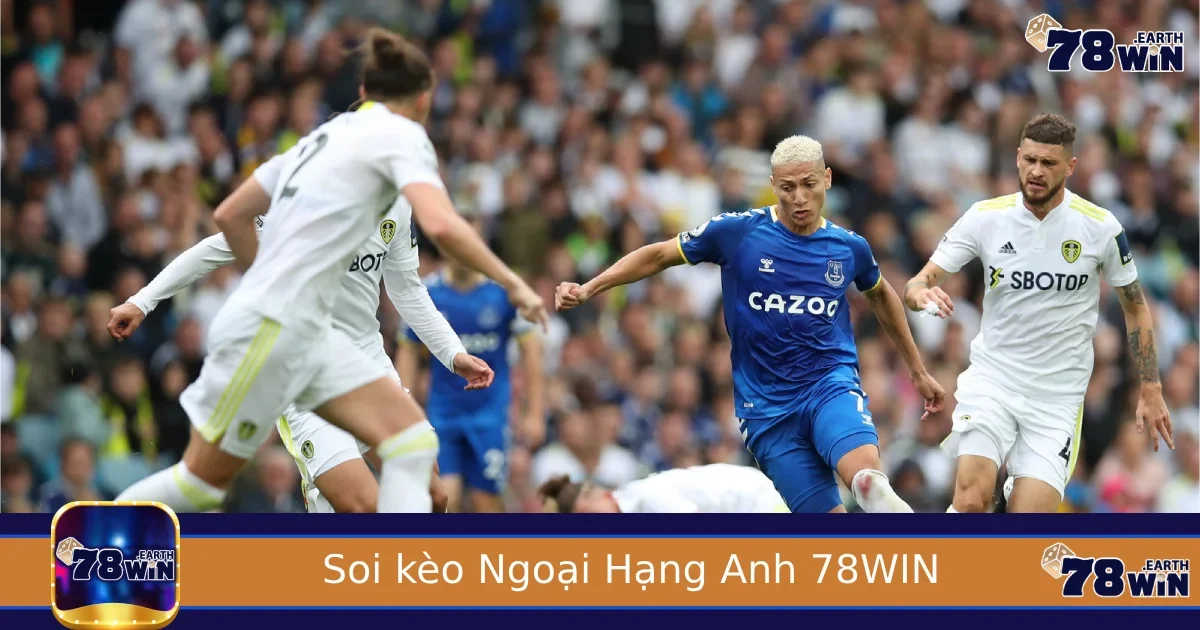 Soi kèo Ngoại Hạng Anh – Phân tích chuyên sâu từ cao thủ 78WIN